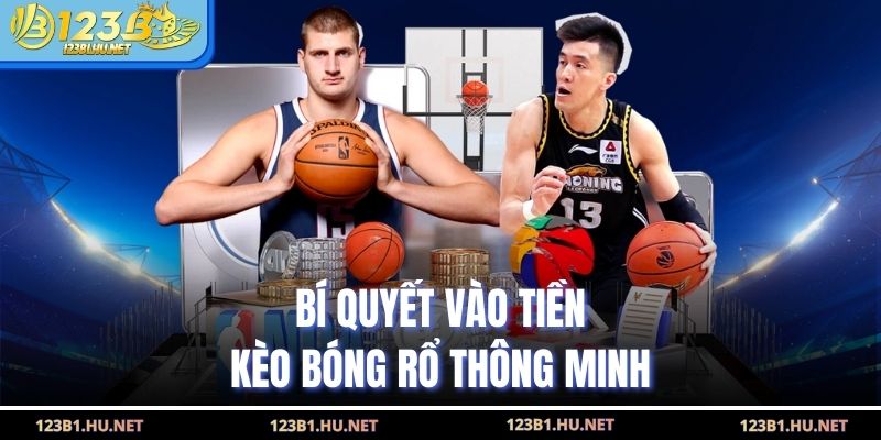 Bí quyết vào tiền kèo bóng rổ thông minh