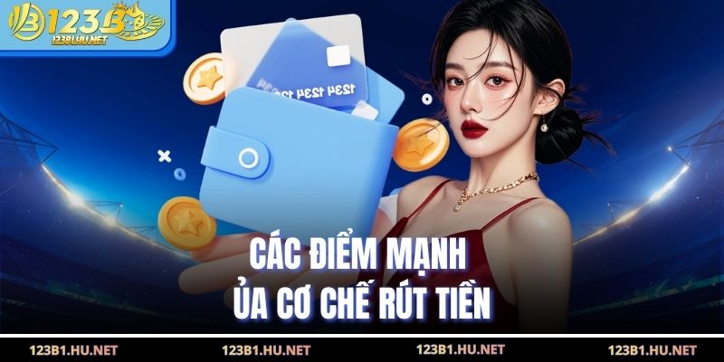 Các điểm mạnh của cơ chế rút tiền