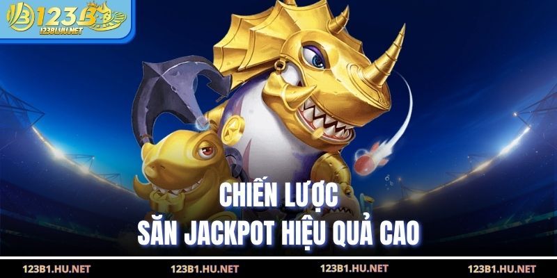 Chiến lược săn jackpot hiệu quả cao