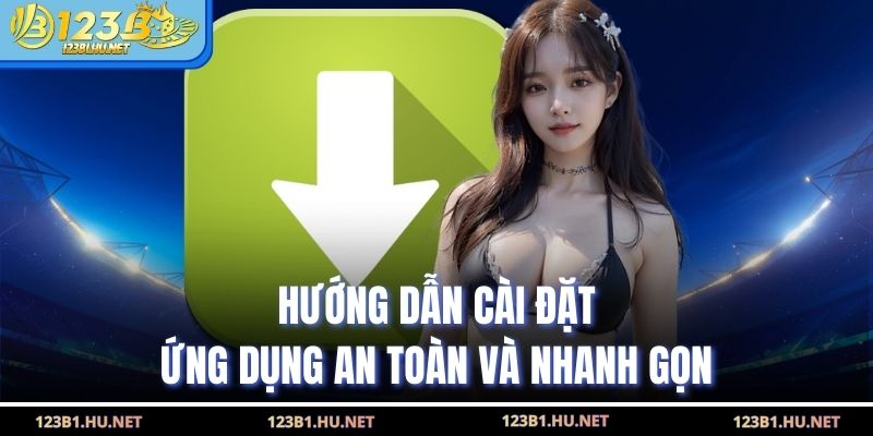 Hướng dẫn cài đặt ứng dụng an toàn và nhanh gọn