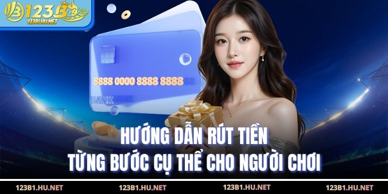 Hướng dẫn rút tiền từng bước cụ thể cho người chơi