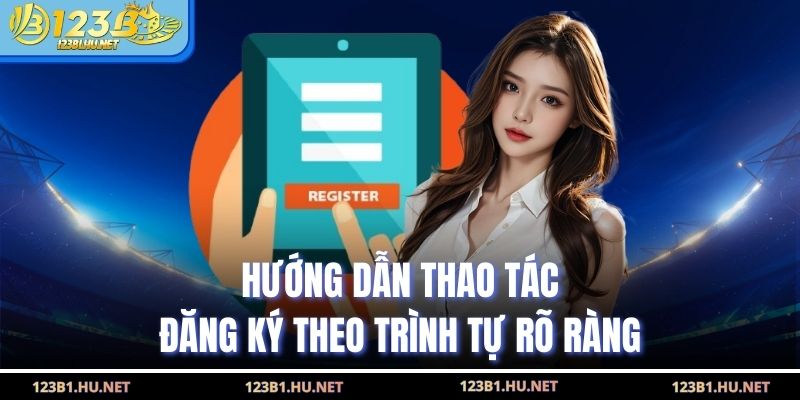 Hướng dẫn thao tác đăng ký theo trình tự rõ ràng