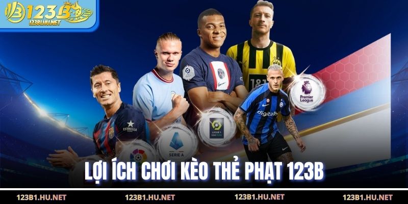 Lợi ích chơi kèo thẻ phạt 123B