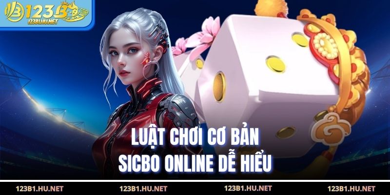 Luật chơi cơ bản sicbo online dễ hiểu