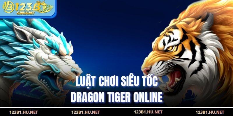 Luật chơi siêu tốc dragon tiger online