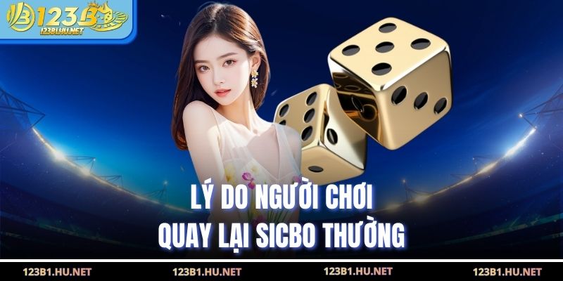 Lý do người chơi quay lại sicbo thường