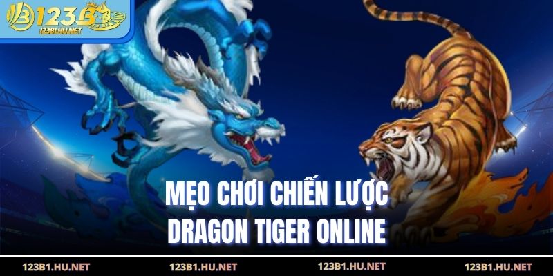 Mẹo chơi chiến lược dragon tiger online
