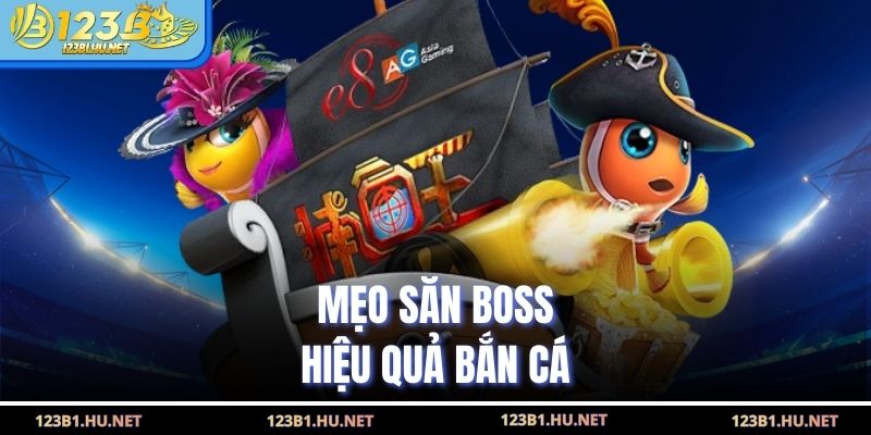 Mẹo săn boss hiệu quả bắn cá