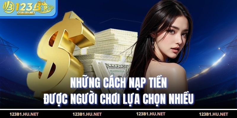Những cách nạp tiền được người chơi lựa chọn nhiều
