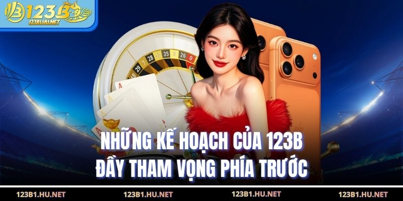 Những kế hoạch của 123B đầy tham vọng phía trước