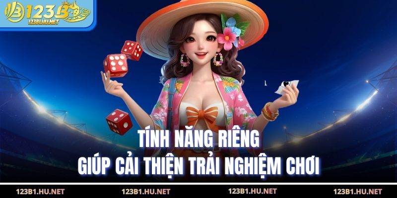 Tính năng riêng giúp cải thiện trải nghiệm chơi