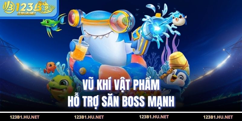 Vũ khí vật phẩm hỗ trợ săn boss mạnh